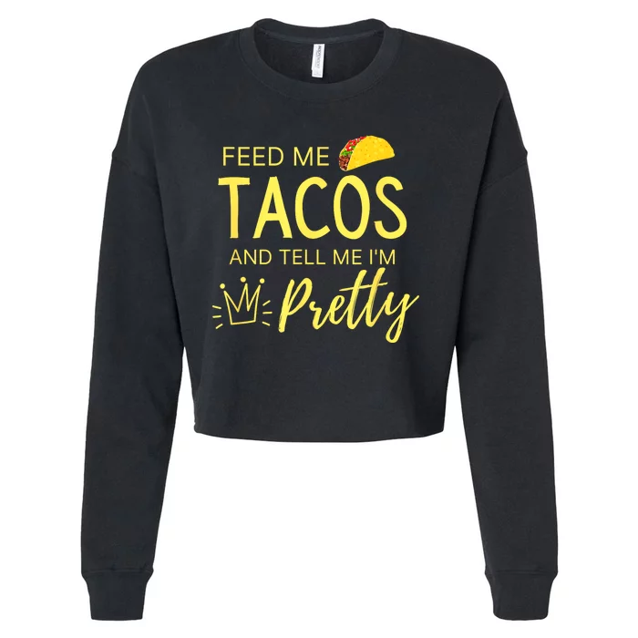 Feed Me Tacos And Tell Me IM Pretty Funny Cinco De Mayo Mexican Party Cropped Pullover Crew