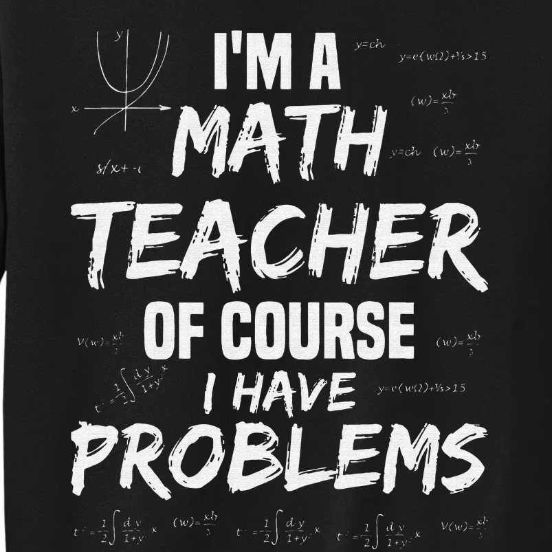 funny Math Teacher I'm a Math Teacher of Course Sweatshirt