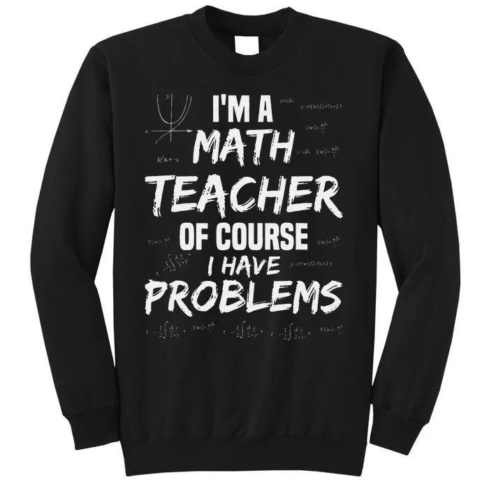 funny Math Teacher I'm a Math Teacher of Course Sweatshirt