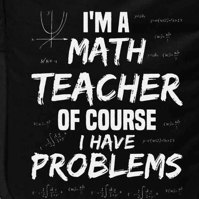 funny Math Teacher I'm a Math Teacher of Course Impact Tech Backpack