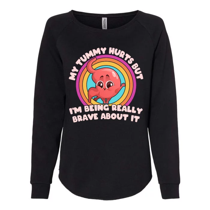 Funny My Tummy Hurts But IM Being Really Brave About It Womens California Wash Sweatshirt