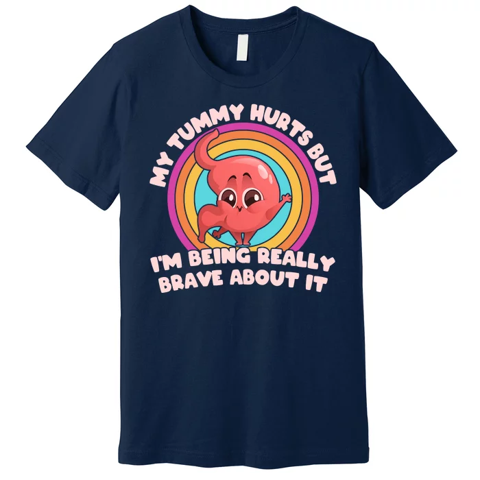 Funny My Tummy Hurts But IM Being Really Brave About It Premium T-Shirt