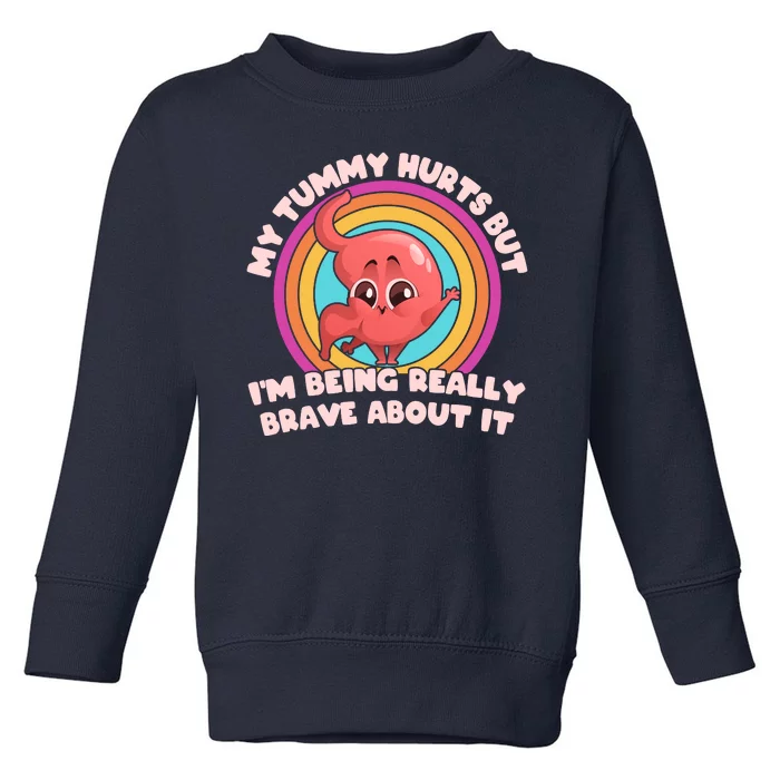 Funny My Tummy Hurts But IM Being Really Brave About It Toddler Sweatshirt