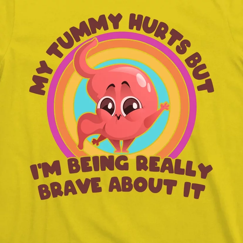 Funny My Tummy Hurts But IM Being Really Brave About It T-Shirt