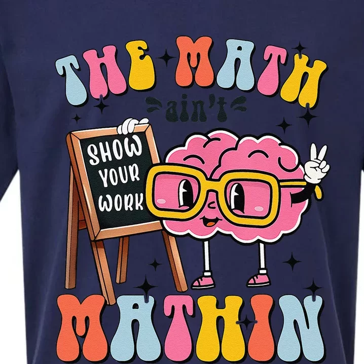 Funny Math Teacher The Math AinT Mathin Show Your Work Sueded Cloud Jersey T-Shirt