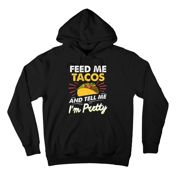 Feed Me Tacos And Tell Me Im Pretty Cinco De Mayo Mexican Hoodie