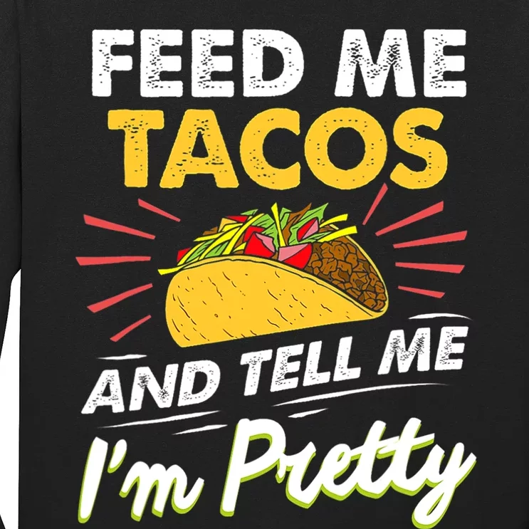 Feed Me Tacos And Tell Me Im Pretty Cinco De Mayo Mexican Long Sleeve Shirt