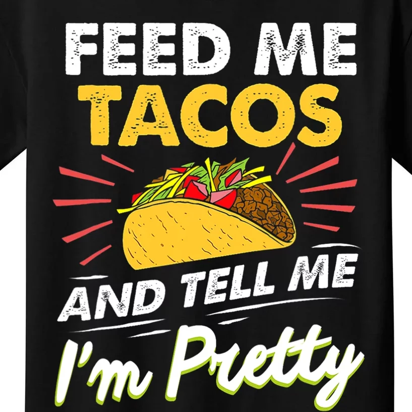 Feed Me Tacos And Tell Me Im Pretty Cinco De Mayo Mexican Kids T-Shirt