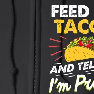 Feed Me Tacos And Tell Me Im Pretty Cinco De Mayo Mexican Full Zip Hoodie