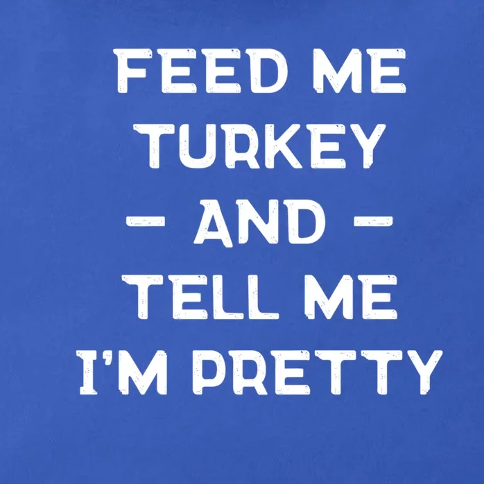 Feed Me Turkey And Tell Me Im Pretty Gift Zip Tote Bag