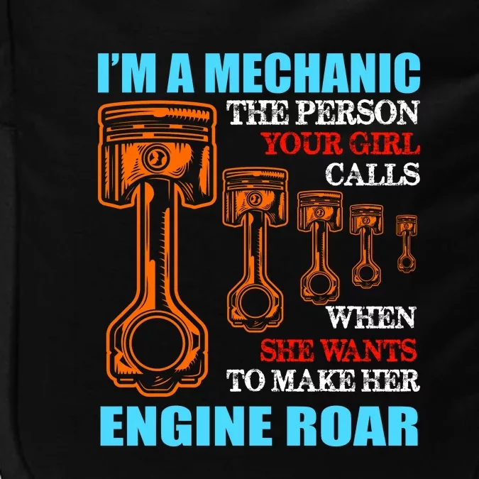 Funny Mechanic The Person Your Girl Calls When She Wants To Make Her Engine Roar Impact Tech Backpack