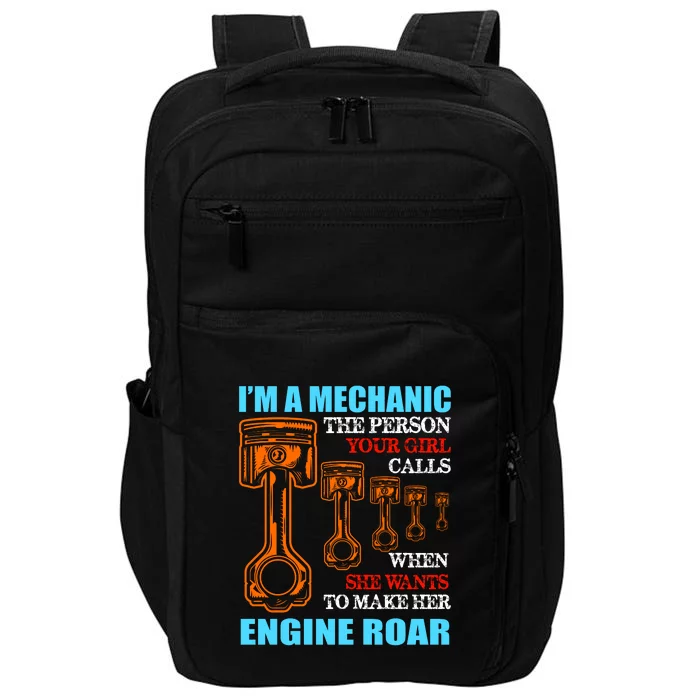 Funny Mechanic The Person Your Girl Calls When She Wants To Make Her Engine Roar Impact Tech Backpack