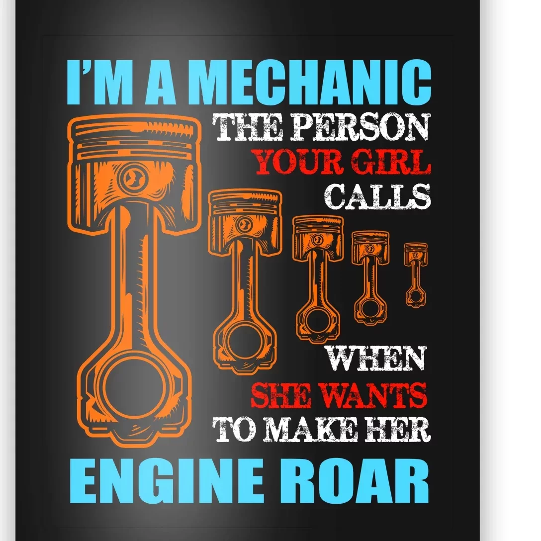 Funny Mechanic The Person Your Girl Calls When She Wants To Make Her Engine Roar Poster