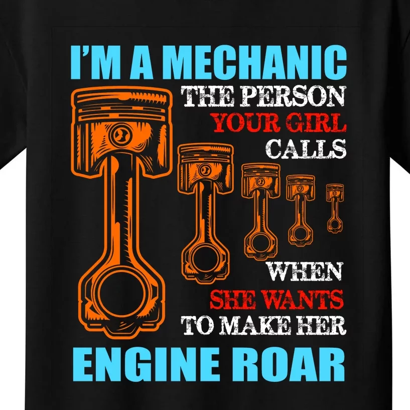 Funny Mechanic The Person Your Girl Calls When She Wants To Make Her Engine Roar Kids T-Shirt