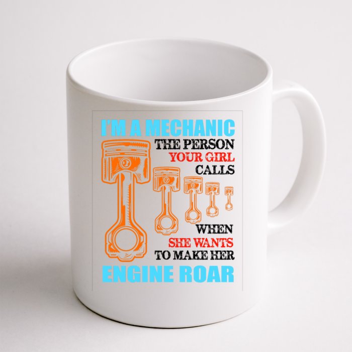 Funny Mechanic The Person Your Girl Calls When She Wants To Make Her Engine Roar Front & Back Coffee Mug