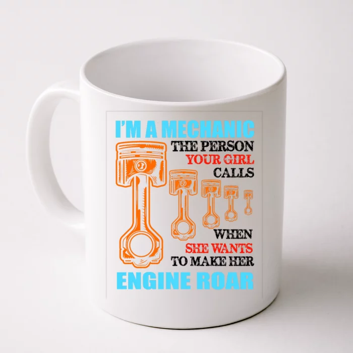 Funny Mechanic The Person Your Girl Calls When She Wants To Make Her Engine Roar Front & Back Coffee Mug