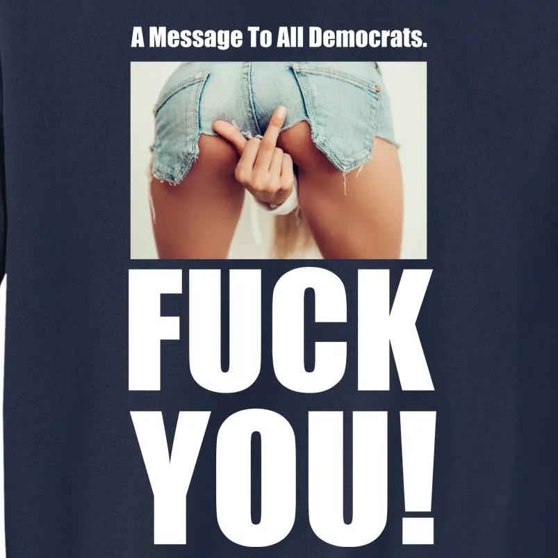 Funny Message To Democrats Tall Sweatshirt