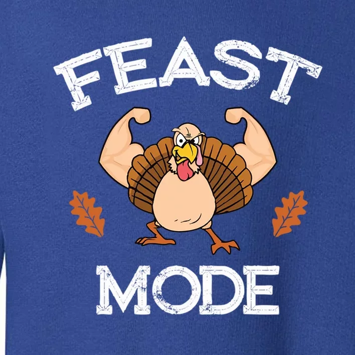 Feast Mode Thanksgiving Muscle Turkey Funny Holiday Gift Great Gift Toddler Sweatshirt