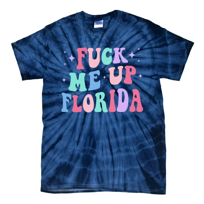 Fuck Me Up Florida Tie-Dye T-Shirt