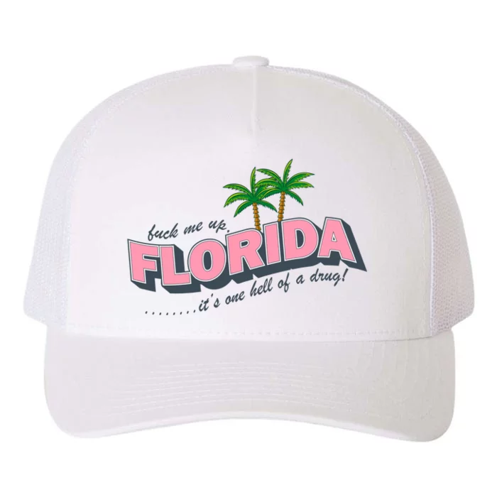 Fuck Me Up Florida Its One Hell Of A Drug Ttpd Yupoong Adult 5-Panel Trucker Hat