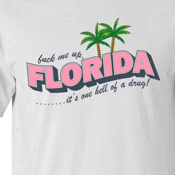 Fuck Me Up Florida Its One Hell Of A Drug Ttpd Tall T-Shirt