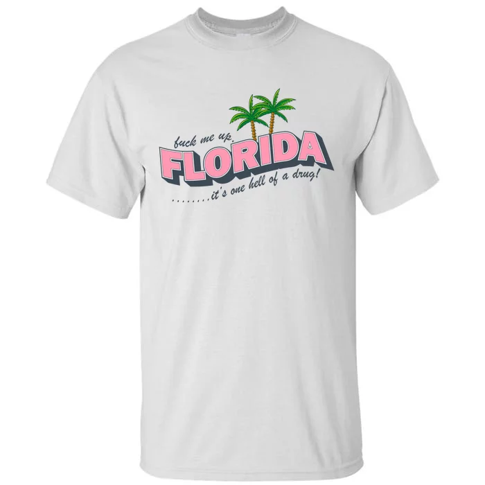 Fuck Me Up Florida Its One Hell Of A Drug Ttpd Tall T-Shirt