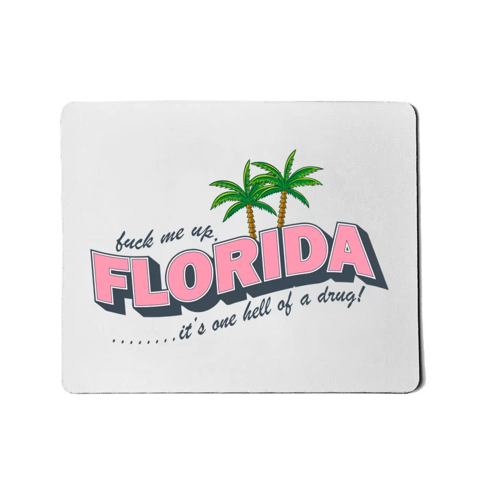 Fuck Me Up Florida Its One Hell Of A Drug Ttpd Mousepad