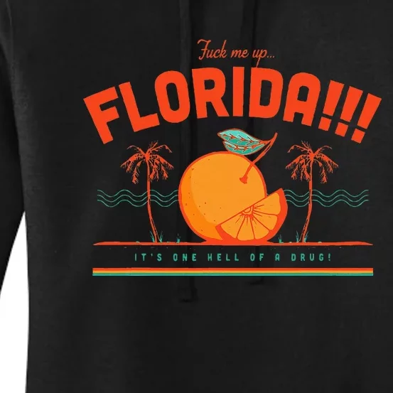 Fuck Me Up Florida ItS One Hell Of A Drug Women's Pullover Hoodie