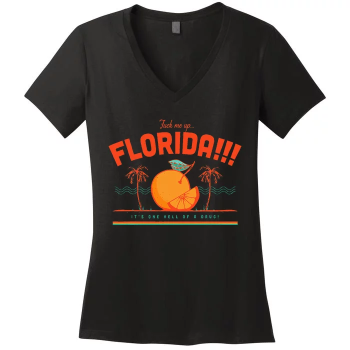 Fuck Me Up Florida ItS One Hell Of A Drug Women's V-Neck T-Shirt