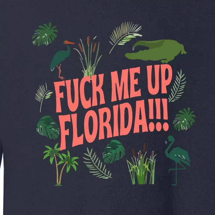 Fuck Me Up Florida Toddler Sweatshirt