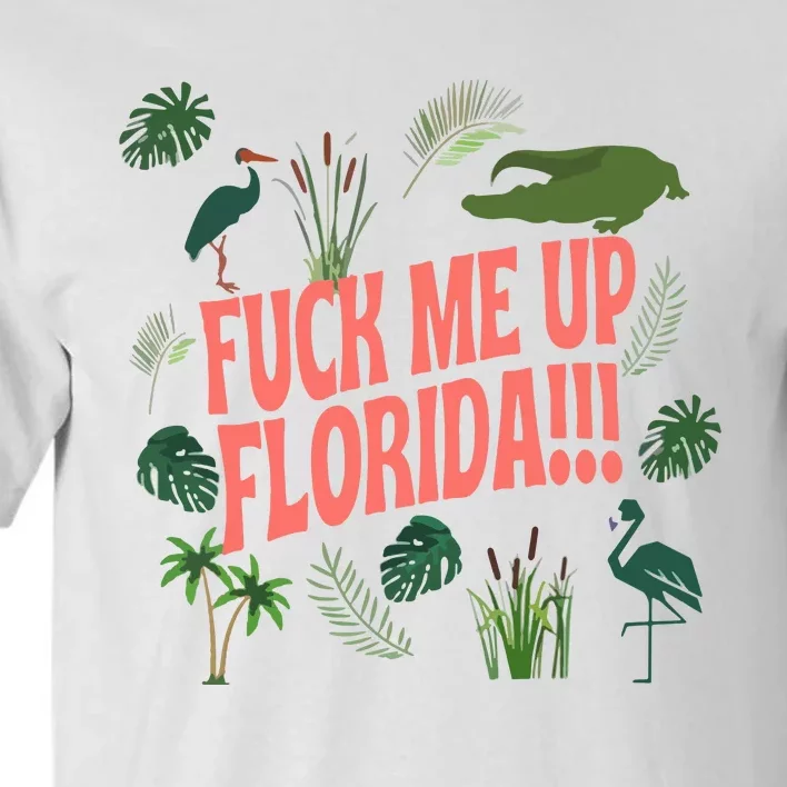 Fuck Me Up Florida Tall T-Shirt