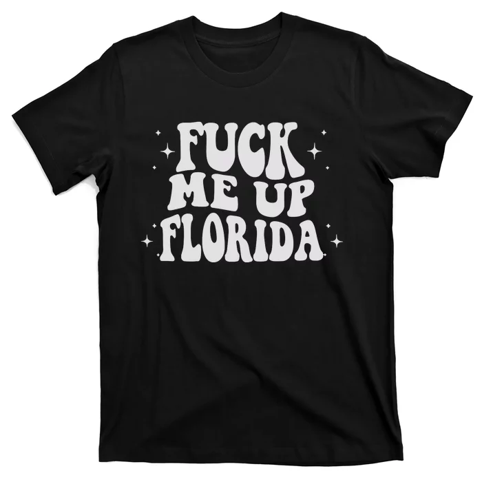 Fuck Me Up Florida T-Shirt