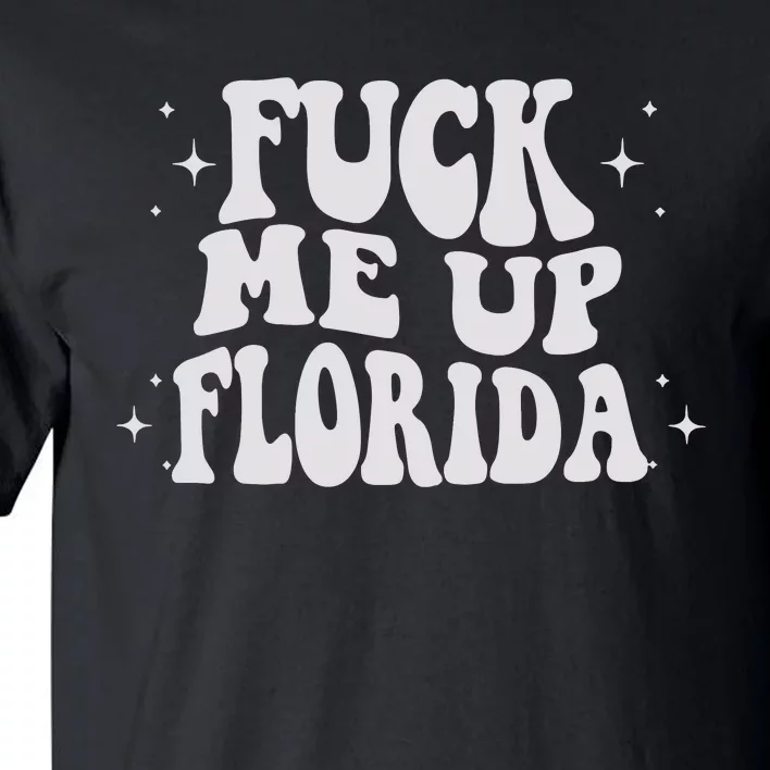 Fuck Me Up Florida Tall T-Shirt