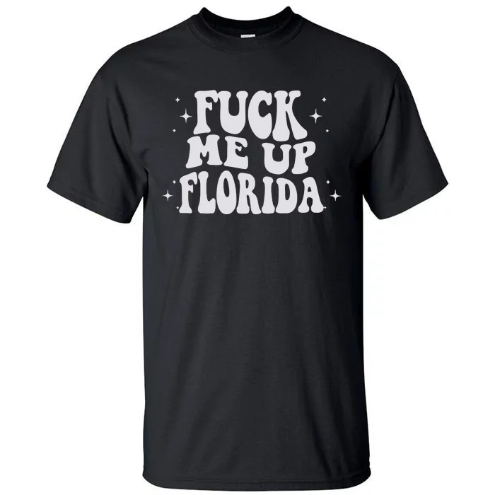 Fuck Me Up Florida Tall T-Shirt