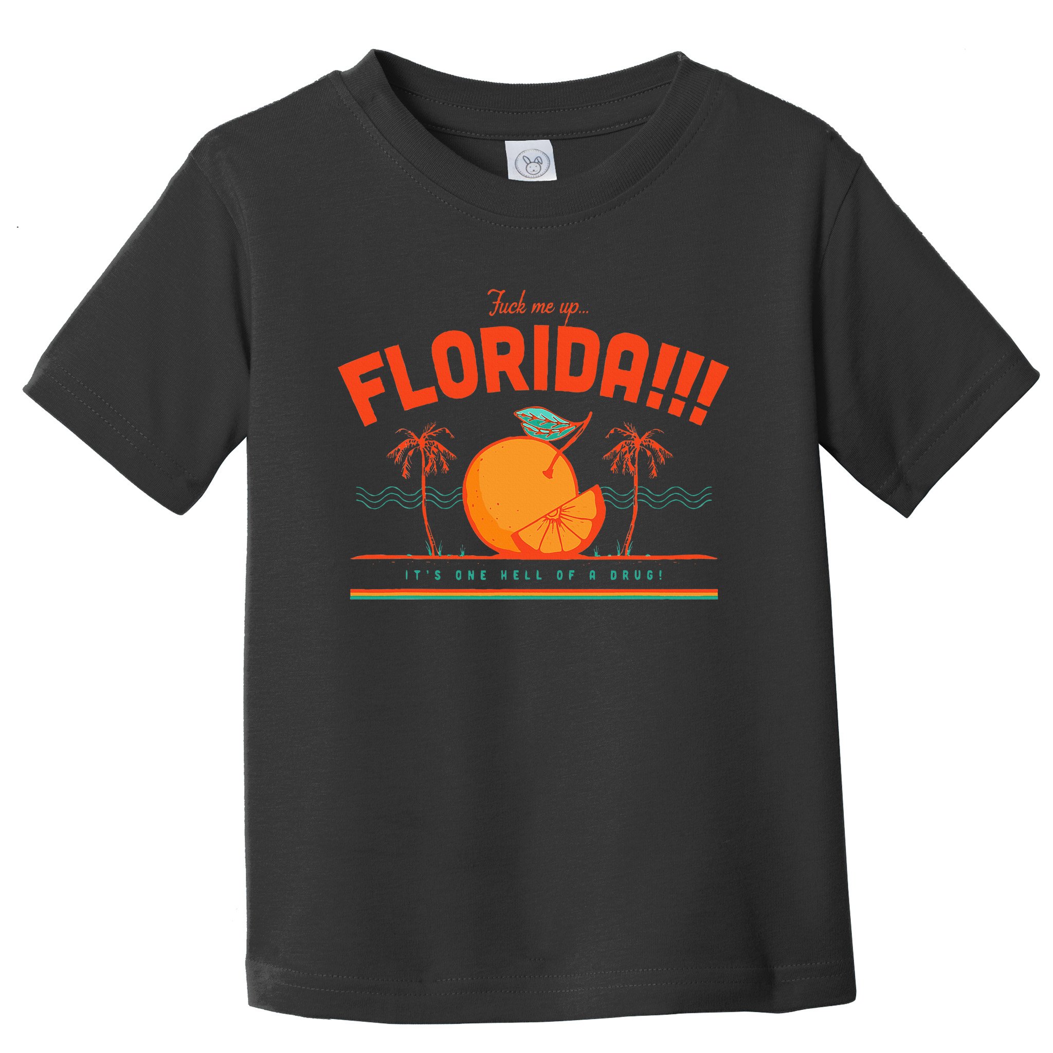 Fuck Me Up Florida ItS One Hell Of A Drug Toddler T-Shirt