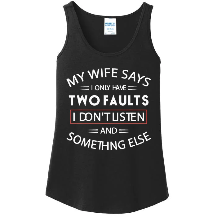 Funny My Wife Says I Only Have Two Faults I Don't Listen Ladies Essential Tank