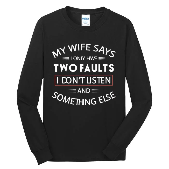 Funny My Wife Says I Only Have Two Faults I Don't Listen Tall Long Sleeve T-Shirt