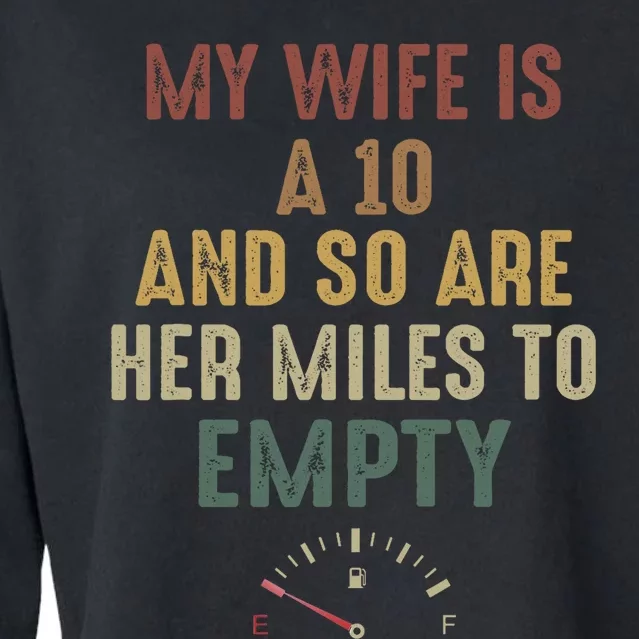 Funny My Wife Is A 10 And So Are Her Miles To Empty Cropped Pullover Crew