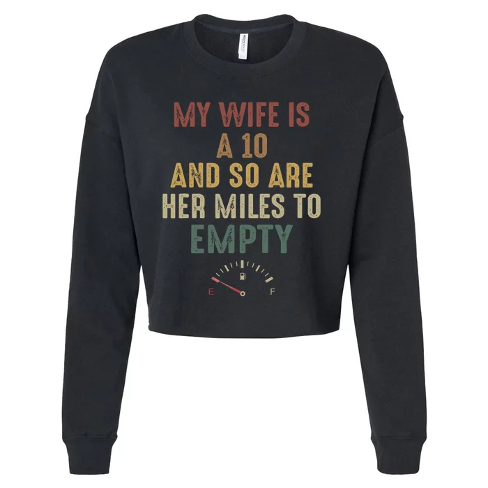 Funny My Wife Is A 10 And So Are Her Miles To Empty Cropped Pullover Crew