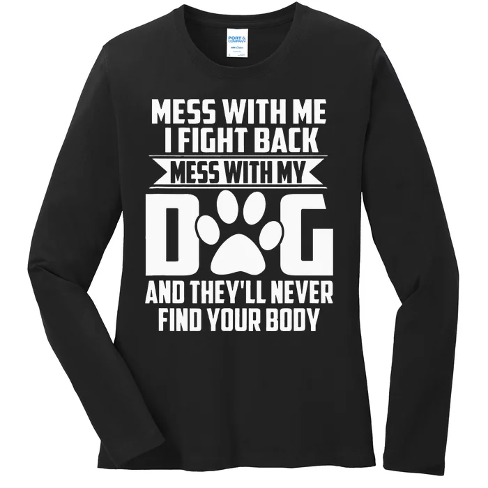 Funny Mess With My Dog Theyll Never Find Your Body Ladies Long Sleeve Shirt