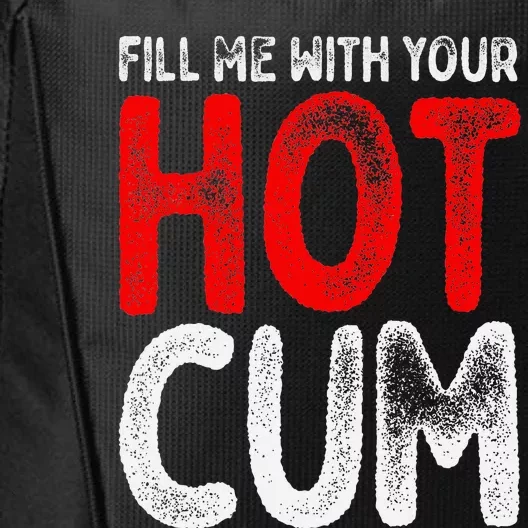 Fill Me With Your Hot Cum Funny Saying Humorous Quote City Backpack