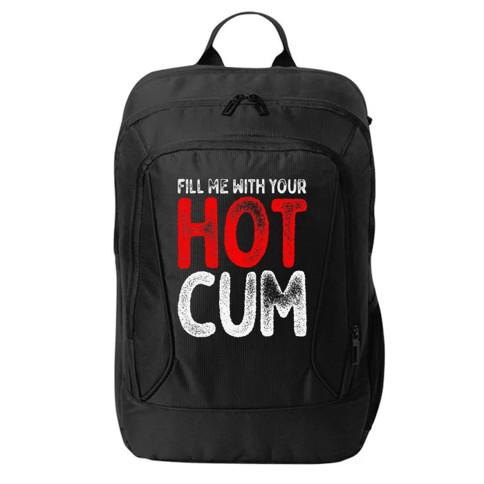 Fill Me With Your Hot Cum Funny Saying Humorous Quote City Backpack