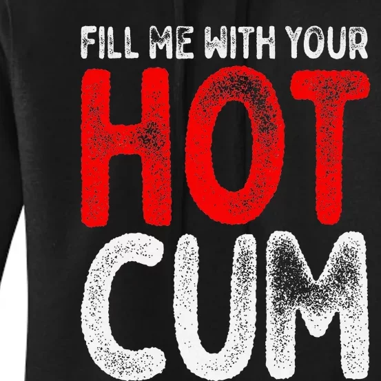 Fill Me With Your Hot Cum Funny Saying Humorous Quote Women's Pullover Hoodie