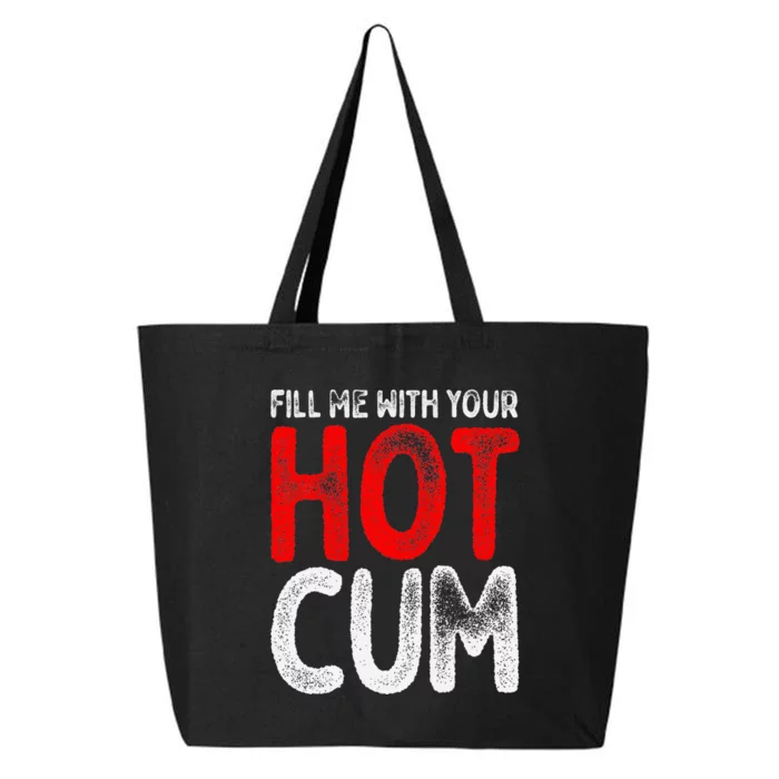 Fill Me With Your Hot Cum Funny Saying Humorous Quote 25L Jumbo Tote