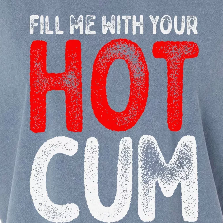 Fill Me With Your Hot Cum Funny Saying Humorous Quote Garment-Dyed Women's Muscle Tee