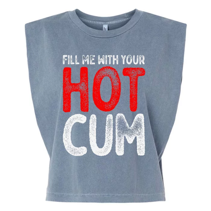 Fill Me With Your Hot Cum Funny Saying Humorous Quote Garment-Dyed Women's Muscle Tee