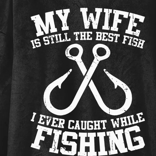 Fishing My Wife Is Still My Best Catch Angler Fisherman Hooded Wearable Blanket