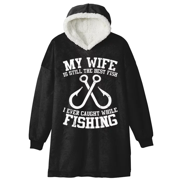 Fishing My Wife Is Still My Best Catch Angler Fisherman Hooded Wearable Blanket