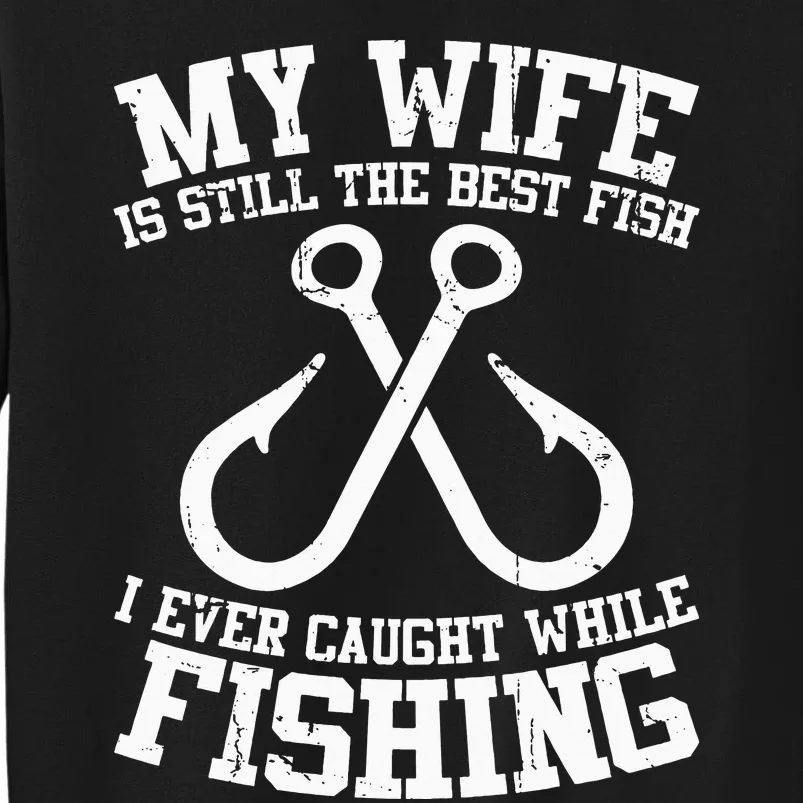 Fishing My Wife Is Still My Best Catch Angler Fisherman Tall Sweatshirt