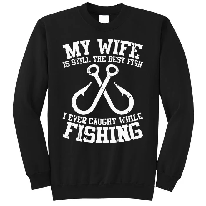 Fishing My Wife Is Still My Best Catch Angler Fisherman Tall Sweatshirt